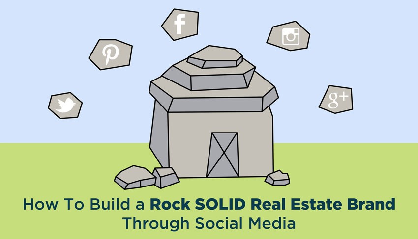 How To Build a Rock Solid Real Estate Brand Through Social Media